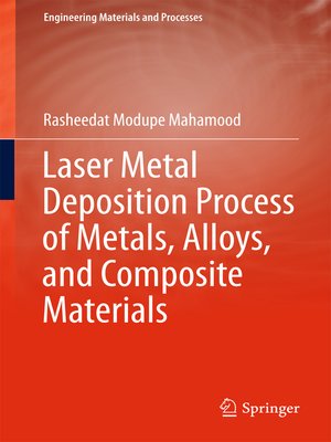 cover image of Laser Metal Deposition Process of Metals, Alloys, and Composite Materials